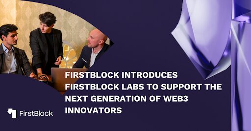 FirstBlock launches FirstBlock Labs to support the growth of Web3 startups